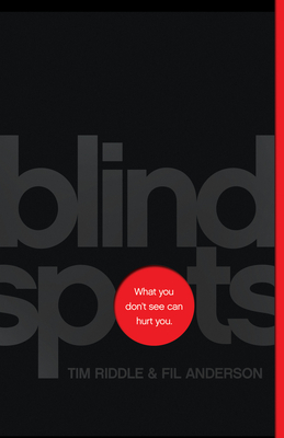 Blind Spots: What You Don't See Can Hurt You - Riddle, Tim, and Anderson, Fil