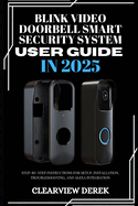 Blink Video Doorbell Smart Security System User Guide in 2025: Step-by-Step Instructions for Setup, Installation, Troubleshooting, and Alexa Integration