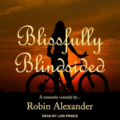Blissfully Blindsided - Alexander, Robin, and Prince, Lori (Read by)