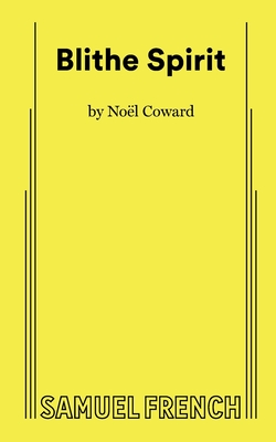 Blithe Spirit - Coward, Edgar, and Coward, Noel, Sir