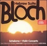 Bloch: Hebrew Suite; Schelomo; Violin Concerto