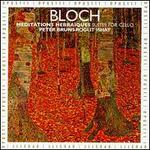 Bloch: Meditation Hebra�ques; Suites for Cello