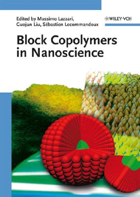 Block Copolymers in Nanoscience - Lazzari, Massimo (Editor), and Liu, Guojun (Editor), and Lecommandoux, Sebasti�n (Editor)