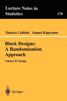 Block Designs: A Randomization Approach: Volume II: Design - Calinski, Tadeusz, and Kageyama, Sanpei