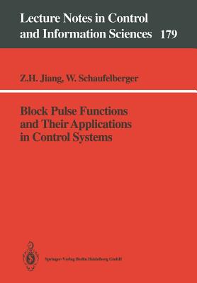 Block Pulse Functions and Their Applications in Control Systems - Jiang, Zhihua, and Schaufelberger, Walter
