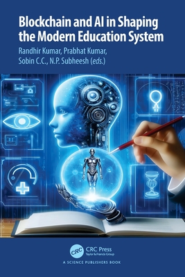 Blockchain and AI in Shaping the Modern Education System - Kumar, Randhir (Editor), and Kumar, Prabhat (Editor), and C C, Sobin (Editor)