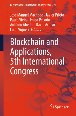 Blockchain and Applications, 5th International Congress - Machado, Jos� Manuel (Editor), and Prieto, Javier (Editor), and Vieira, Paulo (Editor)