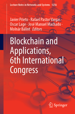 Blockchain and Applications, 6th International Congress - Prieto, Javier (Editor), and Vargas, Rafael Pastor (Editor), and Lage, Oscar (Editor)