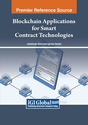 Blockchain Applications for Smart Contract Technologies - Derbali, Abdelkader Mohamed Sghaier (Editor)
