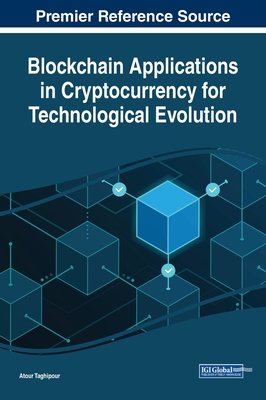 Blockchain Applications in Cryptocurrency for Technological Evolution - Taghipour, Atour (Editor)
