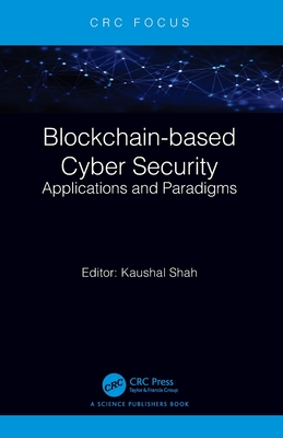 Blockchain-based Cyber Security: Applications and Paradigms - Shah, Kaushal (Editor)