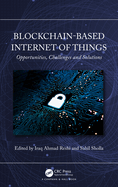 Blockchain-Based Internet of Things: Opportunities, Challenges and Solutions