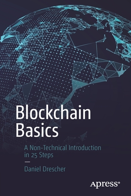 Blockchain Basics: A Non-Technical Introduction in 25 Steps - Drescher, Daniel