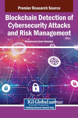 Blockchain Detection of Cybersecurity Attacks and Risk Management - Almaiah, Mohammed Amin (Editor)