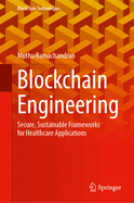 Blockchain Engineering: Secure, Sustainable Frameworks for Healthcare Applications