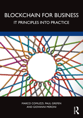 Blockchain for Business: It Principles Into Practice - Comuzzi, Marco, and Grefen, Paul, and Meroni, Giovanni