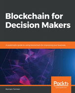 Blockchain for Decision Makers: A systematic guide to using blockchain for improving your business