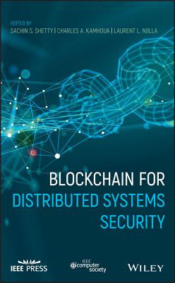 Blockchain for Distributed Systems Security - Shetty, Sachin (Editor), and Kamhoua, Charles A (Editor), and Njilla, Laurent L (Editor)
