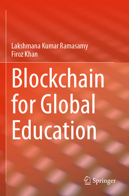 Blockchain for Global Education - Ramasamy, Lakshmana Kumar, and Khan, Firoz