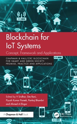 Blockchain for IoT Systems: Concept, Framework and Applications - Sridhar, V (Editor), and Rani, Sita (Editor), and Pareek, Piyush Kumar (Editor)
