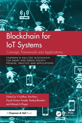 Blockchain for IoT Systems: Concept, Framework and Applications - Sridhar, V (Editor), and Rani, Sita (Editor), and Pareek, Piyush Kumar (Editor)