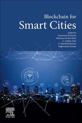 Blockchain for Smart Cities - Krishnan, Saravanan (Editor), and Emilia Balas, Valentina, PhD (Editor), and Julie, E Golden (Editor)