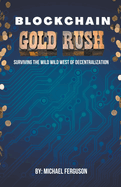 Blockchain Gold Rush: Surviving The Wild Wild West of Decentralization