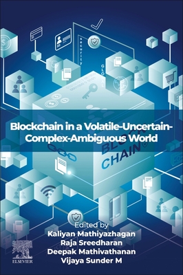 Blockchain in a Volatile-Uncertain-Complex-Ambiguous World - Mathiyazhagan, Kaliyan (Editor), and Sreedharan, V Raja (Editor), and Mathivathanan, Deepak (Editor)