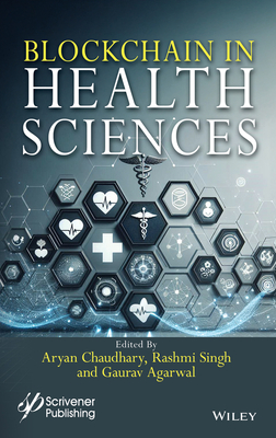 Blockchain in Health Sciences - Chaudhary, Aryan (Editor), and Singh, Rashmi (Editor), and Agarwal, Gaurav (Editor)