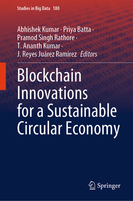 Blockchain Innovations for a Sustainable Circular Economy - Kumar, Abhishek (Editor), and Batta, Priya (Editor), and Rathore, Pramod Singh (Editor)