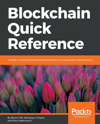 Blockchain Quick Reference - Hill, Brenn, and Chopra, Samanyu, and Valencourt, Paul