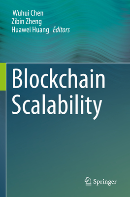 Blockchain Scalability - Chen, Wuhui (Editor), and Zheng, Zibin (Editor), and Huang, Huawei (Editor)
