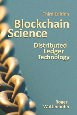 Blockchain Science: Distributed Ledger Technology - Wattenhofer, Roger