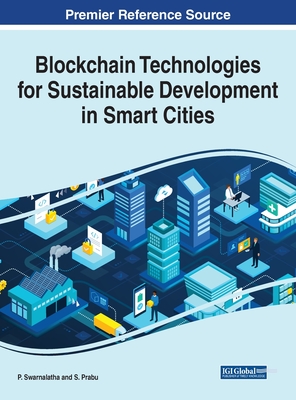 Blockchain Technologies for Sustainable Development in Smart Cities - Swarnalatha, P (Editor), and Prabu, S (Editor)