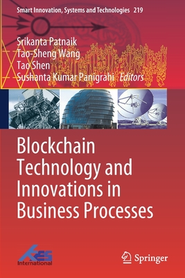 Blockchain Technology and Innovations in Business Processes - Patnaik, Srikanta (Editor), and Wang, Tao-Sheng (Editor), and Shen, Tao (Editor)
