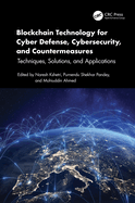 Blockchain Technology for Cyber Defense, Cybersecurity, and Countermeasures: Techniques, Solutions, and Applications