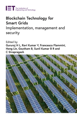 Blockchain Technology for Smart Grids: Implementation, management and security - Gururaj, H.L. (Editor), and Ravi, Kumar V. (Editor), and Flammini, Francesco (Editor)