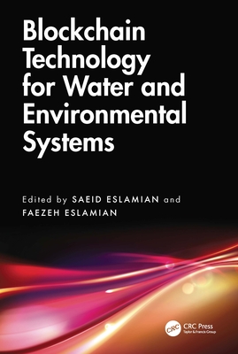 Blockchain Technology for Water and Environmental Systems - Eslamian, Saeid (Editor), and Eslamian, Faezeh (Editor)