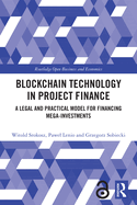 Blockchain Technology in Project Finance: A Legal and Practical Model for Financing Mega-Investments
