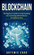 Blockchain: The Beginners Guide to Understanding the Technology Behind Bitcoin & Cryptocurrency