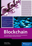 Blockchain: The Comprehensive Guide to Blockchain Development, Ethereum, Solidity, and Smart Contracts