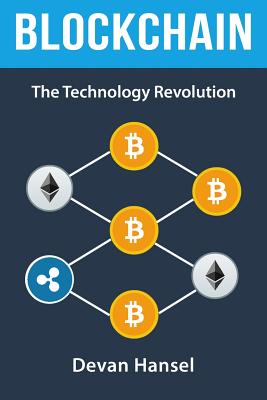 Blockchain: The Technology Revolution behind Bitcoin and Cryptocurrency - Hansel, Devan