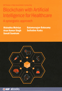 Blockchain with Artificial Intelligence for Healthcare: A synergistic approach