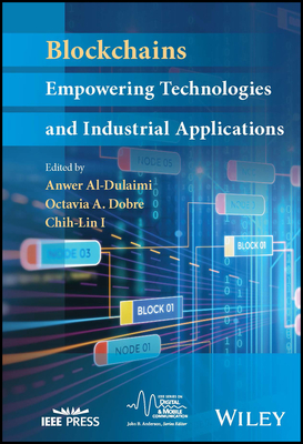Blockchains: Empowering Technologies and Industrial Applications - Al-Dulaimi, Anwer (Editor), and Dobre, Octavia A (Editor), and I, Chih-Lin (Editor)