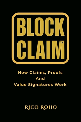BlockClaim: How Claims, Proofs, and Value Signatures Work - Roho, Rico