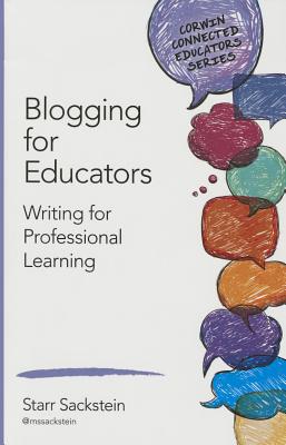 Blogging for Educators: Writing for Professional Learning - Sackstein, Starr