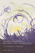 Blogs, Wikipedia, Second Life, and Beyond: From Production to Produsage