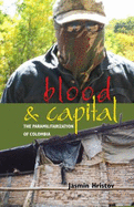 Blood and Capital: The Paramilitarization of Colombia
