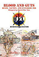 Blood and Guts: Rules, Tactics, and Scenarios for Wargaming World War Two
