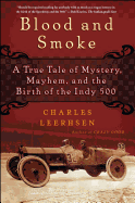 Blood and Smoke: A True Tale of Mystery, Mayhem, and the Birth of the Indy 500